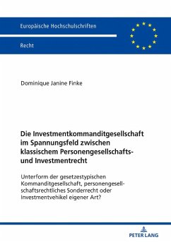 Die Investmentkommanditgesellschaft im Spannungsfeld zwischen klassischem Personengesellschafts- und Investmentrecht - Finke, Dominique Janine