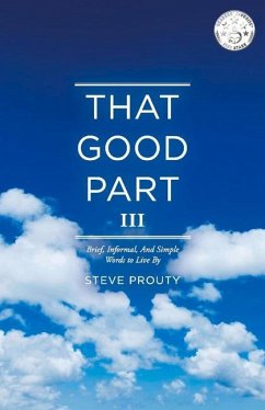 That Good Part III: Brief, Informal, and Simple Words to Live by Volume 3 - Prouty, Steve