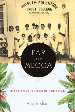 Far from Mecca: Globalizing the Muslim Caribbean - Khan, Aliyah