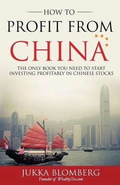 How to Profit from China: The only book you need to start investing profitably in Chinese stocks - Blomberg, Jukka