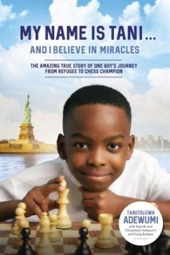 My Name Is Tani . . . and I Believe in Miracles - Adewumi, Tanitoluwa