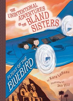 Flight of the Bluebird (the Unintentional Adventures of the Bland Sisters Book 3) - LaReau, Kara