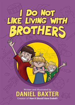 I Do Not Like Living with Brothers: The Ups and Downs of Growing Up with Siblings (Kindness Book for Children, Empathy for Kids, Importance of Family, - Baxter, Daniel