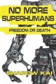 No More Superhumans: Freedom or Death