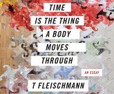 Time Is the Thing a Body Moves Through Time Is the Thing a Body Moves Through