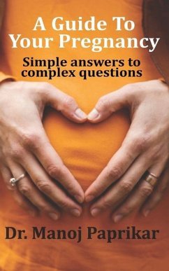 A Guide To Your Pregnancy: Simple answers to complex questions - Paprikar, Manoj