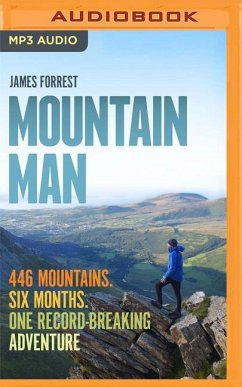 Mountain Man: 446 Mountains. Six Months. One Record-Breaking Adventure - Forrest, James