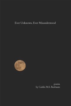 Ever Unknown, Ever Misunderstood - Buxbaum, Caitlin M S