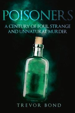 The Poisoners: Foul, Strange and Unnatural Murder - Bond, Trevor