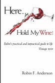 Here, Hold My Wine!: Robin's Practical and Impractical Guide to Life: Vintage 2019