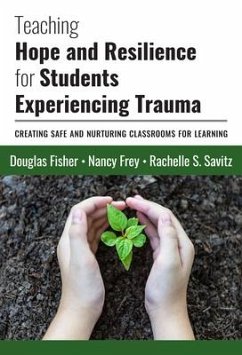 Teaching Hope and Resilience for Students Experiencing Trauma - Fisher, Douglas; Frey, Nancy; Savitz, Rachelle S