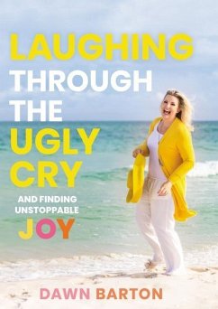 Laughing Through the Ugly Cry - Barton, Dawn