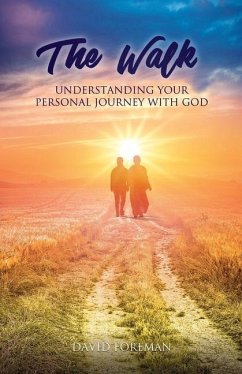 The Walk: Understanding Your Personal Walk with GOD - Foreman, David J.