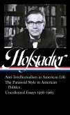 Richard Hofstadter: Anti-Intellectualism in American Life, the Paranoid Style in American Politics, Uncollected Essays 1956-1965 (Loa #330)