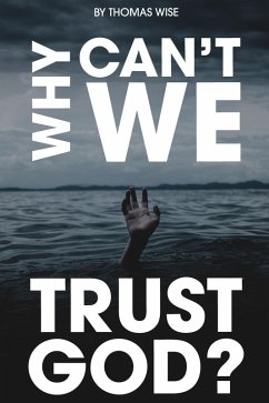 Why Can't We Trust God? (eBook, ePUB) - Wise, Thomas