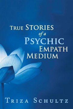 True Stories of a Psychic Empath Medium - Schultz, Triza