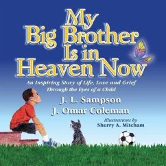 My Big Brother Is in Heaven Now: An Inspiring Story of Life, Love and Grief Through The Eyes of a Child - Sampson, J. L.; Coleman, J. Omar