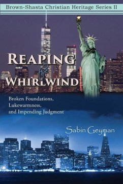 Reaping the Whirlwind: Broken Foundations, Lukewarmness, and Impending Judgment - Geyman, Sabin