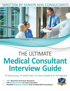 The Ultimate Medical Consultant Interview Guide: Over 150 Real Interview Questions Answered with Full Model Responses and Analysis, Written by Senior - Agarwal, Anil; Patni, Shalini; Gandhi, Anjum