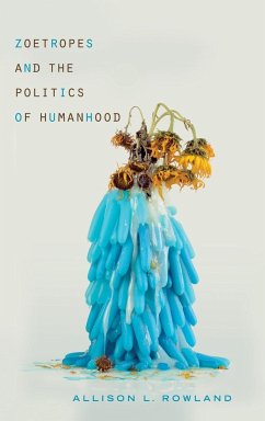 Zoetropes and the Politics of Humanhood - Rowland, Allison L.