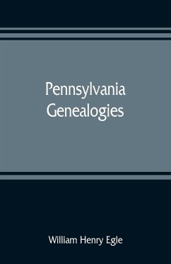 Pennsylvania genealogies; chiefly Scotch-Irish and German - Henry Egle, William