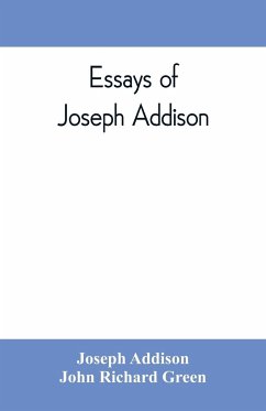 Essays of Joseph Addison - Addison, Joseph; Richard Green, John