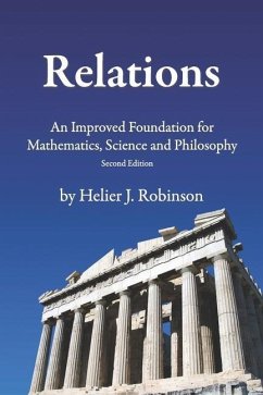 Relations: An Improved Foundation for Mathematics, Science, and Philosophy - Robinson, Helier J.