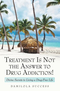 Treatment Is Not the Answer to Drug Addiction!