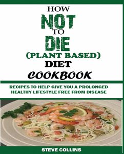 HOW NOT TO DIE (PLANT BASED) DIET COOKBOOK - Collins, Steve