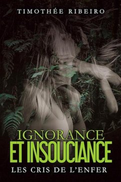 Ignorance et insouciance: les cris de l'enfer - Ribeiro, Timothee