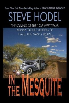 In The Mesquite: The Solving of the 1938 West Texas Kidnap Torture Murders of Hazel and Nancy Frome - Hodel, Steve