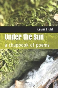 Under the Sun: a chapbook of poems - Hulit, Kevin