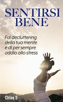 Sentirsi bene: Fai decluttering della tua mente e dì per sempre addio allo stress: libro in versione italiana/Feeling Good Italian ve - S, Chloe