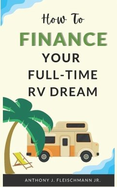 How To Finance Your Full-Time RV Dream - Fleischmann, Anthony J.