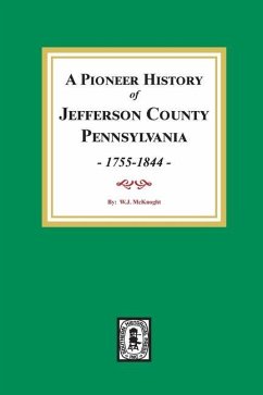 A Pioneer History of Jefferson County, Pennsylvania 1755 - 1844 - McKnight, W J