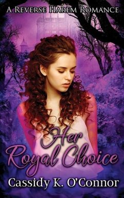 Her Royal Choice: A Reverse Harem Romance - O'Connor, Cassidy K.