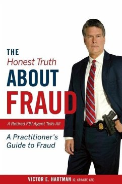 The Honest Truth about Fraud: A Retired FBI Agent Tells All Volume 1 - Hartman, Victor E.