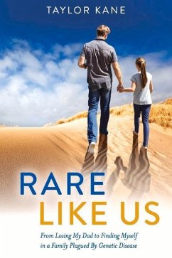 Rare Like Us: From Losing My Dad to Finding Myself in a Family Plagued by Genetic Disease Volume 1 - Kane, Taylor