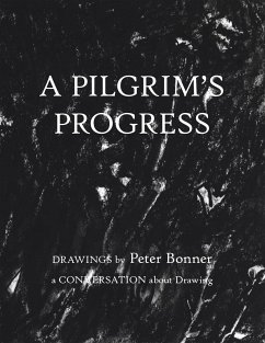 A Pilgrim's Progress: Drawings by Peter Bonner a Conversation About Drawing - Bonner, Peter