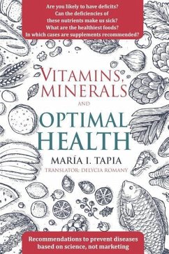 Vitamins, Minerals And Optimal Health: Recommendations to Prevent Diseases Based on Science, Not Marketing - María I Tapia