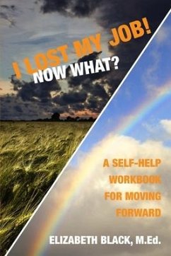 I Lost My Job! Now What?: A Self-Help Workbook for Moving Forward - Black M. Ed, Elizabeth