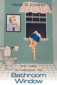 She Came in Through the Bathroom Window: Volume 1 - Schafer, Frank G.