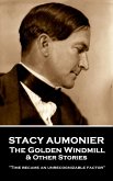 Stacy Aumonier - The Golden Windmill & Other Stories: &quote;Time became an unrecognizable factor&quote;