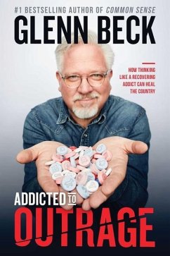 Addicted to Outrage: How Thinking Like a Recovering Addict Can Heal the Country - Beck, Glenn