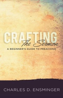 Crafting the Sermon: A Beginner's Guide to Preaching - Ensminger, Charles D.