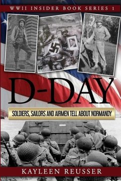 D-Day: Soldiers, Sailors and Airmen Tell about Normandy - Reusser, Kayleen J.