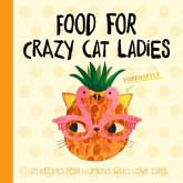 Food for Crazy Cat Ladies: 20 Recipes for Humans Who Love Cats