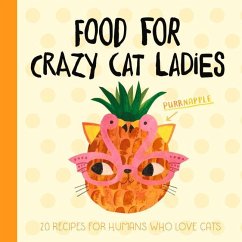 Food for Crazy Cat Ladies: 20 Recipes for Humans Who Love Cats - Rozelaar, Angie