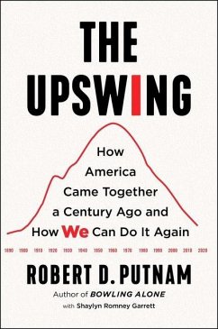 The Upswing: How America Came Together a Century Ago and How We Can Do It Again - Putnam, Robert D.