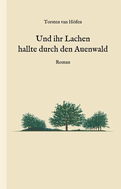 Und ihr Lachen hallte durch den Auenwald - van Höfen, Torsten